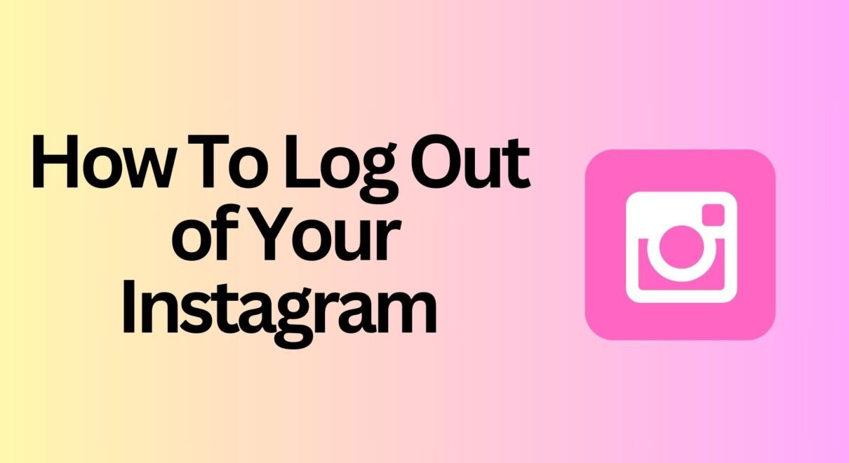 How To Log Out of Your Instagram Account on All Devices